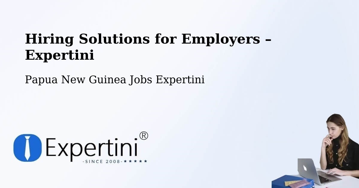 Hiring Solutions for Employers in Markham - Markham, Papua New Guinea Jobs Expertini