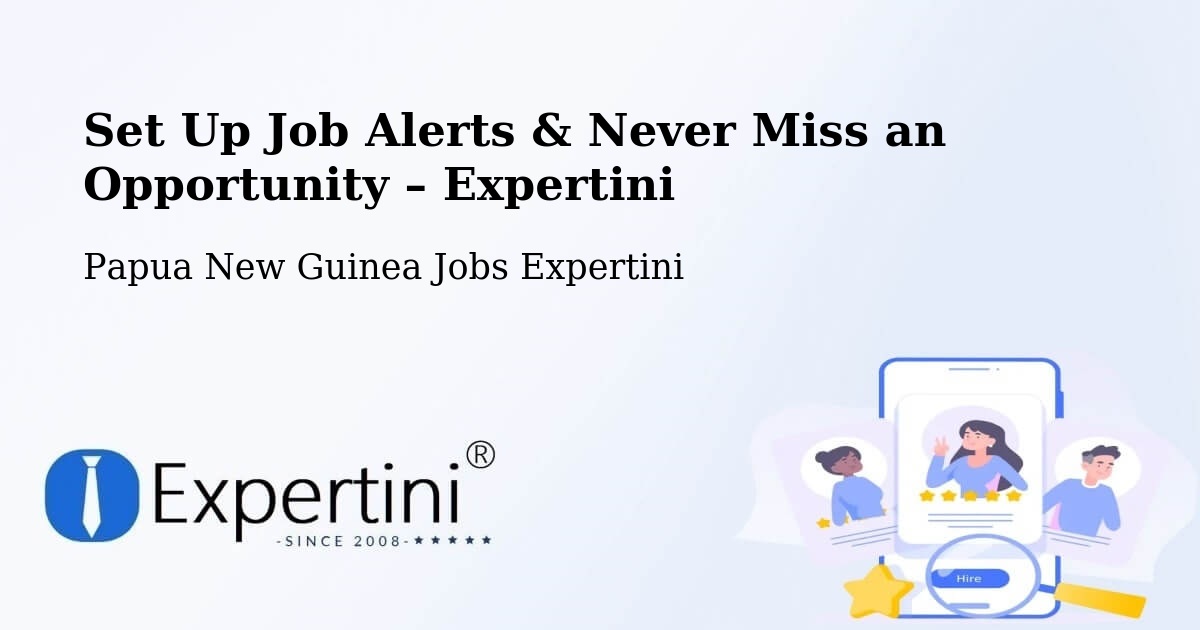 Job Alerts Guide – Get Notified About New Jobs in Markham - Markham, Papua New Guinea Jobs Expertini